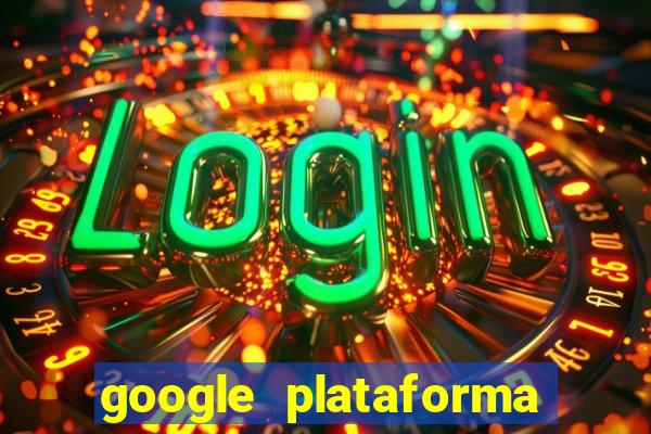 google plataforma de jogos